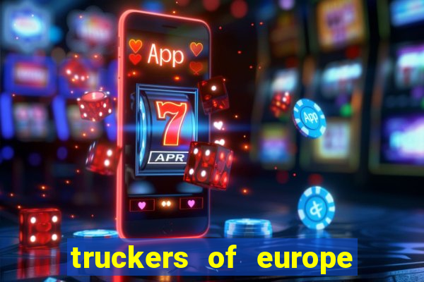 truckers of europe 3 dinheiro infinito